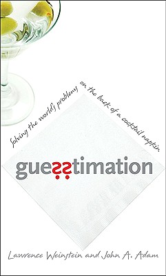 Guesstimation: Solving the World's Problems on the Back of a Cocktail Napkin