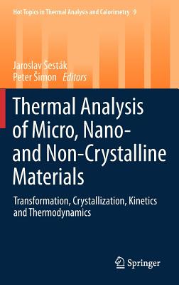 Thermal Analysis of Micro, Nano- And Non-Crystalline Materials: Transformation, Crystallization, Kinetics and Thermodynamics (Hot Topics in Thermal Analysis and Calorimetry #9)