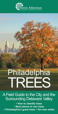 Philadelphia Trees: A Field Guide to the City and the Surrounding Delaware Valley By Edward Barnard, Paul Meyer, Catriona Briger Cover Image