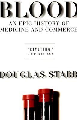 Blood: An Epic History of Medicine and Commerce By Douglas Starr Cover Image