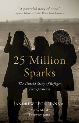 25 Million Sparks: The Untold Story of Refugee Entrepreneurs By Andrew Leon Hanna Cover Image