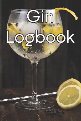 Gin Logbook: Write Records of Gins, Projects, Tastings, Equipment, Cocktails, Guides, Reviews and Courses By Brewing Journals Cover Image