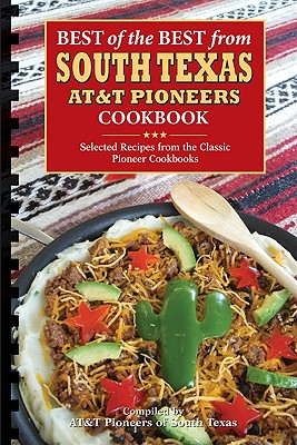 Best of the Best from South Texas AT&T Pioneers Cookbook: Selected Recipes from the Classic Pioneer Cookbooks (Best of the Best Cookbook)