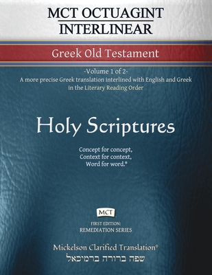 MCT Octuagint Interlinear Greek Old Testament, Mickelson Clarified: -Volume 1 of 2- A more precise Greek translation interlined with English and Greek Cover Image