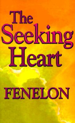 The Seeking Heart (Library of Spiritual Classics #4) By Francois Fenelon Cover Image