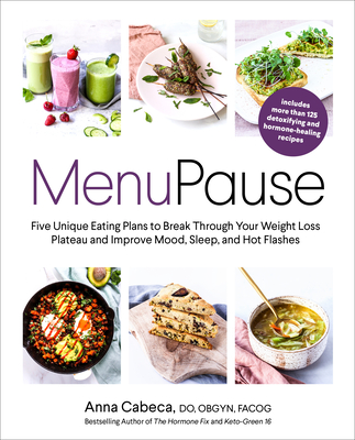 MenuPause: Five Unique Eating Plans to Break Through Your Weight Loss Plateau and Improve Mood, Sleep, and Hot Flashes By Anna Cabeca, DO, OBGYN, Cover Image