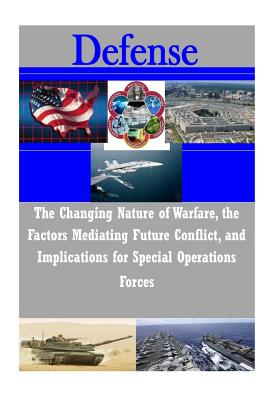 The Changing Nature of Warfare, the Factors Mediating Future Conflict, and Implications for Special Operations Forces (Defense) By John B. Alexander, Joint Special Operations University Cover Image