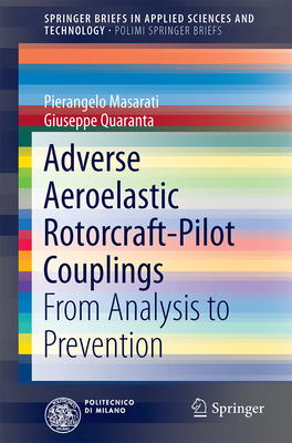 Adverse Aeroelastic Rotorcraft-Pilot Couplings: From Analysis to Prevention (Springerbriefs in Applied Sciences and Technology)