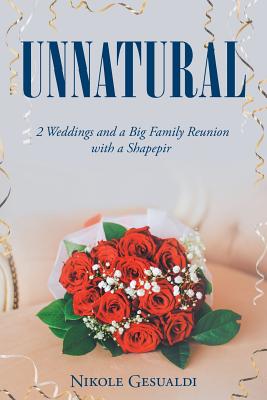 Unnatural: Two Weddings and a Big Family Reunion with a Shapepir By Nikole Gesualdi Cover Image