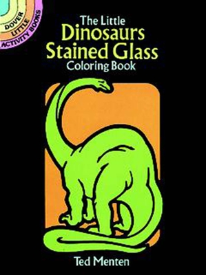 The Little Dinosaurs Stained Glass Coloring Book (Dover Stained Glass Coloring Book)