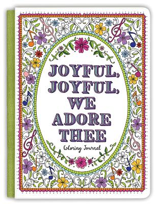 Joyful, Joyful We Adore Thee Coloring Journal (Coloring Journals) By Ellie Claire Cover Image