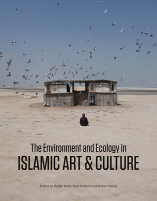 The Environment and Ecology in Islamic Art and Culture (The Biennial Hamad bin Khalifa Symposium on Islamic Art) By Radha Dalal (Editor), Sean Roberts (Editor), Jochen Sokoly (Editor) Cover Image