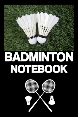 Badminton Notebook: Notebook - Badminton - Training - Successes - Strategy - Results - gift - squared - 6 x 9 inch Cover Image