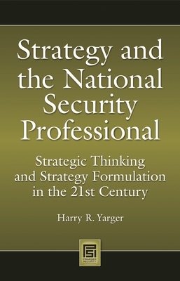 Strategy and the National Security Professional: Strategic Thinking and Strategy Formulation in the 21st Century (Praeger Security International) Cover Image