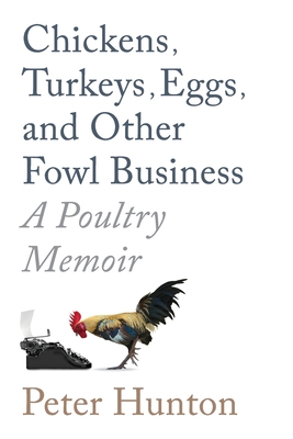 Chickens, Turkeys, Eggs and Other Fowl Business; a Poultry Memoir By Hunton Cover Image