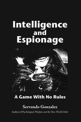 Intellgence and Espionage: A Game With No Rules Cover Image