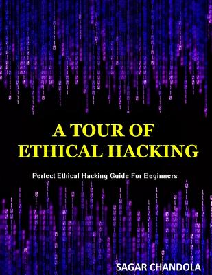 A Tour Of Ethical Hacking: Perfect guide of ethical hacking for beginners Cover Image