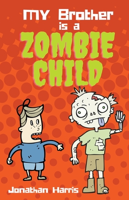 My Brother is a Zombie Child By Jonathan Harris Cover Image