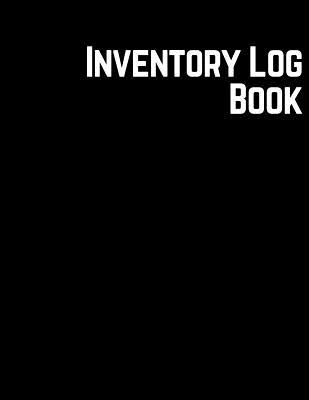 Inventory Log Book: Management Control, Daily Weekly Monthly Entry Logbook Notebook For Businesses and Personal Management (Office Supplie Cover Image
