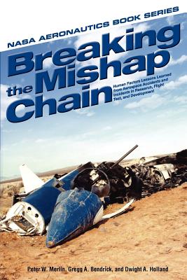 Breaking the Mishap Chain: Human Factors Lessons Learned from Aerospace Accidents and Incidents in Research, Flight Test, and Development (NASA Aeronoutics Book) Cover Image