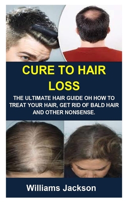 Cure to Hair Loss: Cure to Hair Loss: The Ultimate Hair Guide Oh How to  Treat Your Hair, Get Rid of Bald Hair and Other Nonsense. (Paperback) |  Penguin Bookshop