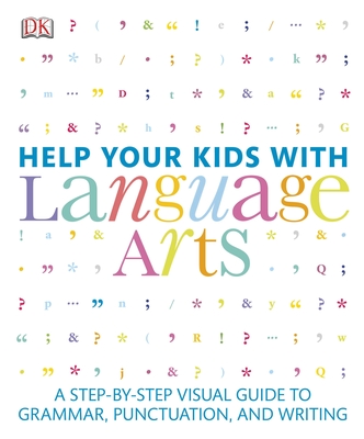 Help Your Kids with Language Arts: A Step-by-Step Visual Guide to Grammar, Punctuation, and Writing Cover Image