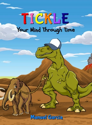 Tickle Your Mind Through Time By Manuel Garcia Cover Image