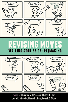 Revising Moves: Writing Stories of (Re)Making Cover Image
