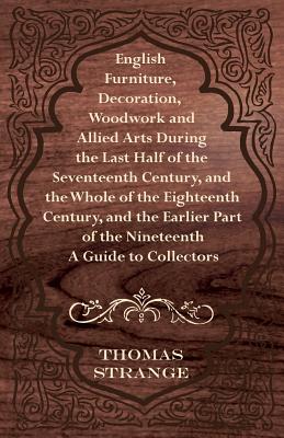 English Furniture, Decoration, Woodwork and Allied Arts During the Last Half of the Seventeenth Century, and the Whole of the Eighteenth Century, and Cover Image