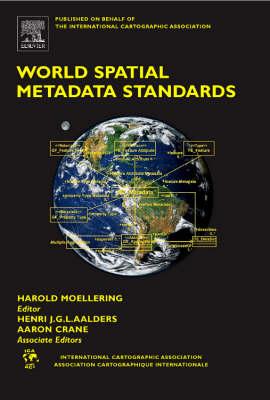 World Spatial Metadata Standards: Scientific and Technical Characteristics, and Full Descriptions with Crosstable (International Cartographic Association) Cover Image