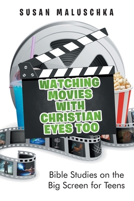 Watching Movies with Christian Eyes Too: Bible Studies on the Big Screen for Teens By Susan Maluschka Cover Image