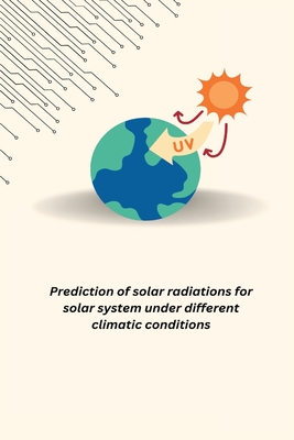 Prediction of solar radiations for solar system under different climatic conditions By Mohan Anand Cover Image