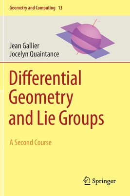Differential Geometry and Lie Groups: A Second Course (Geometry and Computing #13) By Jean Gallier, Jocelyn Quaintance Cover Image