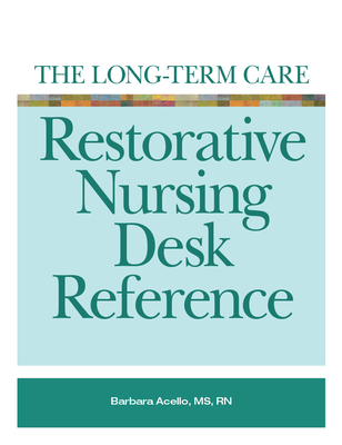 The Long-Term Care Restorative Nursing Desk Reference [With CDROM] Cover Image