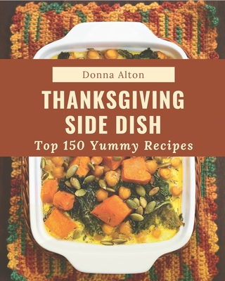 Top 150 Yummy Thanksgiving Side Dish Recipes: Best Yummy