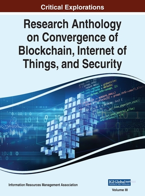 Research Anthology on Convergence of Blockchain, Internet of Things, and Security, VOL 3 By Information R. Management Association (Editor) Cover Image
