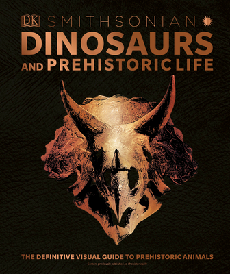 Dinosaurs and Prehistoric Life: The Definitive Visual Guide to Prehistoric Animals Cover Image