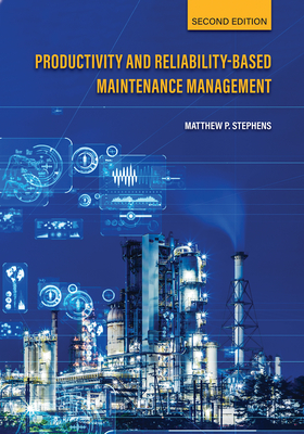 Productivity and Reliability-Based Maintenance Management, Second Edition By Matthew P. Stephens Cover Image