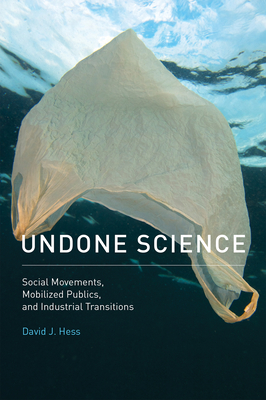 Undone Science: Social Movements, Mobilized Publics, and Industrial Transitions