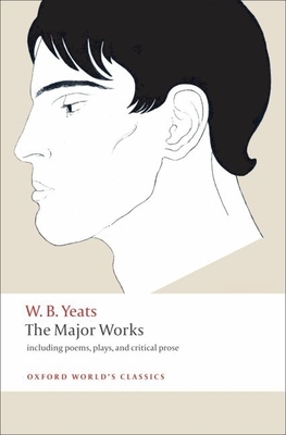 The Major Works (Oxford World's Classics) By W. B. Yeats, Edward Larrissy (Editor) Cover Image