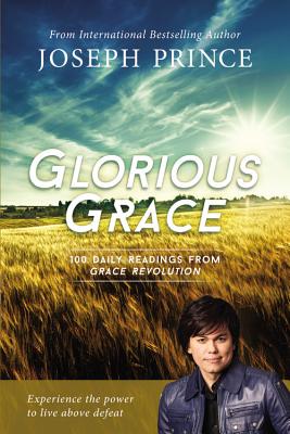 Glorious Grace: 100 Daily Readings from Grace Revolution By Joseph Prince Cover Image