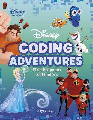 Disney Coding Adventures: First Steps for Kid Coders By Allyssa Loya Cover Image