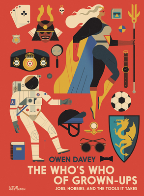 The Who's Who of Grown-Ups: Jobs, Hobbies and the Tools It Takes By Gestalten (Editor), Owen Davey, Owen Davey (Illustrator) Cover Image