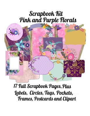 Scrapbook Kit: Pink and Purple Florals, 17 Full Scrapbook Pages Plus: Labels, Circles, Tags, Pockets, Frames, Postcards, Clipart Add Cover Image