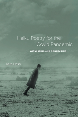 Haiku Poetry for the Covid Pandemic: Witnessing and Connecting Cover Image