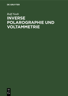 Inverse Polarographie Und Voltammetrie: Neuere Verfahren Zur Spurenanalyse Cover Image