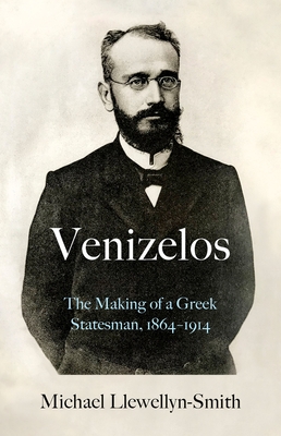 Venizelos: The Making of a Greek Statesman 1864-1914 Cover Image