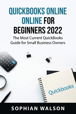 QuickBooks Online for Beginners 2022: The Most Current QuickBooks Guide for Small Business Owners By Sophian Walson Cover Image