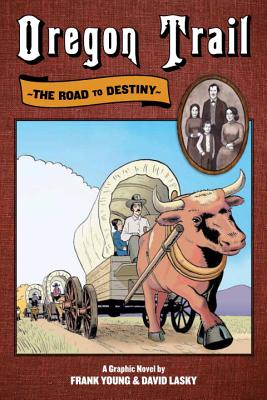 Oregon Trail: The Road to Destiny By David Lasky (Illustrator), Frank Young Cover Image
