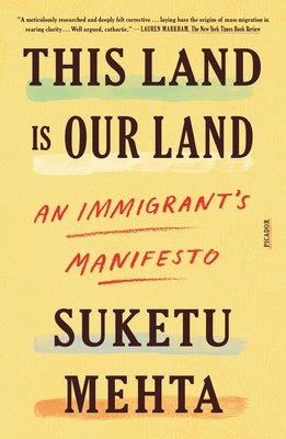 This Land Is Our Land: An Immigrant's Manifesto By Suketu Mehta Cover Image